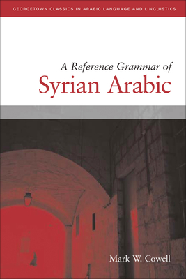 A Reference Grammar of Syrian Arabic - Cowell, Mark W