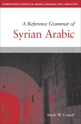 A Reference Grammar of Syrian Arabic - Cowell, Mark W, and McCarus, Ernest N (Foreword by)