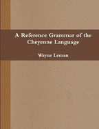 A reference grammar of the Cheyenne language