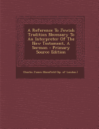 A Reference to Jewish Tradition Necessary to an Interpreter of the New Testament, a Sermon - Blomfield, Charles James (Creator)