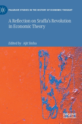 A Reflection on Sraffa's Revolution in Economic Theory - Sinha, Ajit (Editor)