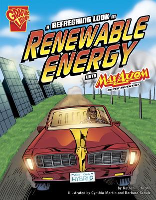 A Refreshing Look at Renewable Energy with Max Axiom, Super Scientist - Krohn, Katherine, and Smith, Tod (Cover design by), and Ward, Krista (Cover design by)