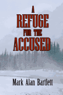 A Refuge For The Accused - Bartlett, Mark Alan