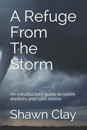 A Refuge From The Storm: An introductory guide to storm shelters and safe rooms
