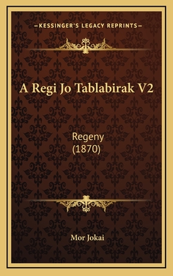 A Regi Jo Tablabirak V2: Regeny (1870) - Jokai, Mor