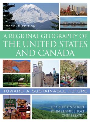 A Regional Geography of the United States and Canada: Toward a Sustainable Future - Benton-Short, Lisa, and Short, John Rennie, and Mayda, Chris