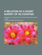 A Relation of a Short Survey of 26 Counties: Observed in a Seven Weeks Journey Begun on August 11, 1634