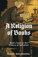 A Religion of Books: God's Tools in the History of Salvation