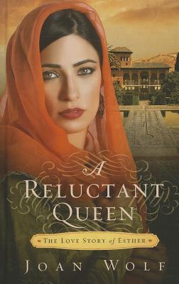 A Reluctant Queen: The Love Story of Esther - Wolf, Joan