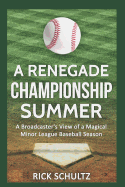 A Renegade Championship Summer: A Broadcaster's View of a Magical Minor League Baseball Season