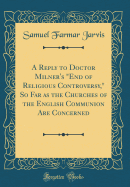 A Reply to Doctor Milner's End of Religious Controversy, So Far as the Churches of the English Communion Are Concerned (Classic Reprint)