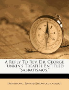 A Reply to REV. Dr. George Junkin's Treatise Entitled Sabbatismos.