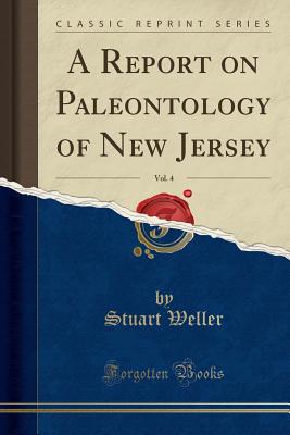 A Report on Paleontology of New Jersey, Vol. 4 (Classic Reprint) - Weller, Stuart