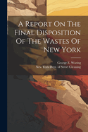 A Report On The Final Disposition Of The Wastes Of New York