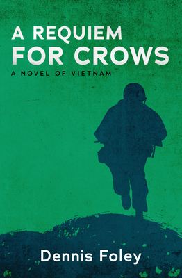 A Requiem for Crows: A Novel of Vietnam - Foley, Dennis