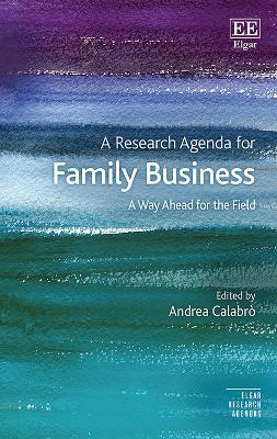 A Research Agenda for Family Business: A Way Ahead for the Field - Calabr, Andrea (Editor)