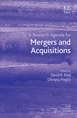 A Research Agenda for Mergers and Acquisitions - King, David R (Editor), and Meglio, Olimpia (Editor)