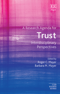 A Research Agenda for Trust: Interdisciplinary Perspectives - Mayer, Roger C (Editor), and Mayer, Barbara M (Editor)