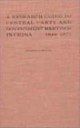 A Research Guide to Central Party and Government Meetings in China: 1949-1975