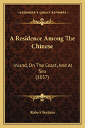 A Residence Among the Chinese: Inland, on the Coast, and at Sea (1857)