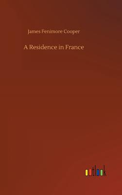 A Residence in France - Cooper, James Fenimore