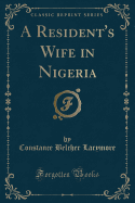 A Resident's Wife in Nigeria (Classic Reprint)