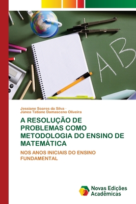 A Resoluo de Problemas Como Metodologia Do Ensino de Matemtica - Soares Da Silva, Jessiane, and Damasceno Oliveira, Jnea Tatiane