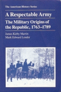 A Respectable Army: The Military Origins of the Republic, 1763-1789