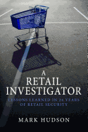 A Retail Investigator: Lessons Learned in 24 Years of Retail Security
