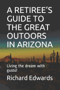 A Retiree's Guide to the Great Outoors in Arizona: Living the Dream with Gusto!