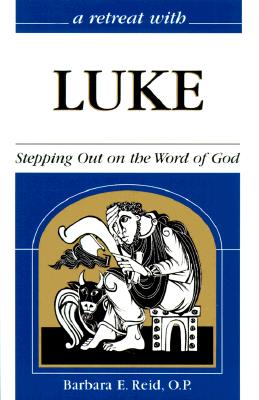 A Retreat with Luke: Stepping Out on the Word of God - Reid, Barbara E, O.P., and Hutchinson, Gloria (Introduction by)