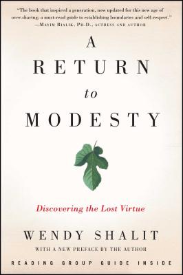A Return to Modesty: Discovering the Lost Virtue - Shalit, Wendy