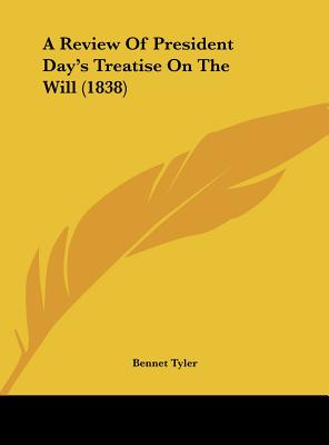 A Review of President Day's Treatise on the Will (1838) - Tyler, Bennet