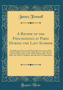 A Review of the Proceedings at Paris During the Last Summer: Including an Exact and Particular Account of the Memorial Events on the 20th of June, the 14th of July, the 10th of August, and the 2nd of September (Classic Reprint)