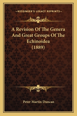 A Revision of the Genera and Great Groups of the Echinoidea (1889) - Duncan, Peter Martin