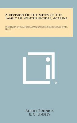 A Revision Of The Mites Of The Family Of Spinturnicidae, Acarina: University Of California Publications In Entomology, V17, No. 2 - Rudnick, Albert, and Linsley, E G (Editor), and Smith, R F (Editor)