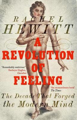 A Revolution of Feeling: The Decade that Forged the Modern Mind - Hewitt, Rachel