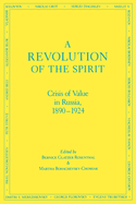 A Revolution of the Spirit: Crisis of Value in Russia, 1890-1924