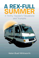 A Rex-Full Summer: A Thrifty Traveler's Tribulations and Triumphs - Whitworth, Helen Buell, MS, Bsn