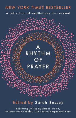 A Rhythm of Prayer: A Collection of Meditations for Renewal - Bessey, Sarah (Editor)