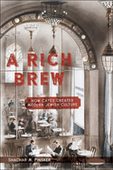 A Rich Brew: How Cafs Created Modern Jewish Culture