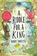 A Riddle for a King (Times Children's Book of the Week, from the bestselling author of the Etymologicon)