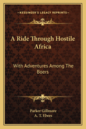 A Ride Through Hostile Africa: With Adventures Among the Boers