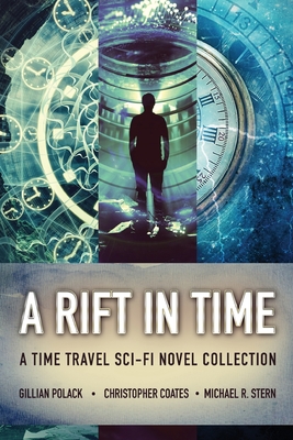 A Rift In Time: A Time Travel Sci-Fi Novel Collection - Coates, Christopher, and Polack, Gillian, and Stern, Michael R