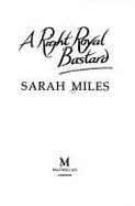 A Right Royal Bastard: The Autobiography of Sarah Miles - Miles, Sarah