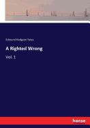 A Righted Wrong: Vol. 1