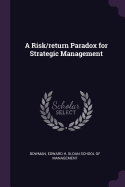 A Risk/return Paradox for Strategic Management