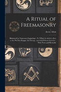 A Ritual of Freemasonry: Illustrated by Numerous Engravings: To Which Is Added a Key to the Phi Beta Kappa, the Orange, and Odd Fellows Societies; With Notes and Remarks