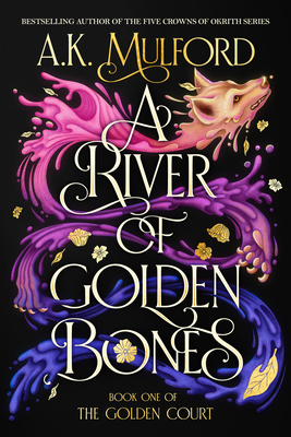 A River of Golden Bones: Book One of the Golden Court - Mulford, A K