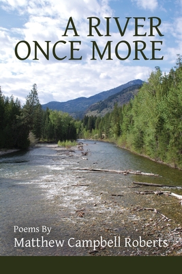 A River Once More - Roberts, Matthew Campbell, and Ayers, Lana Hechtman (Selected by)